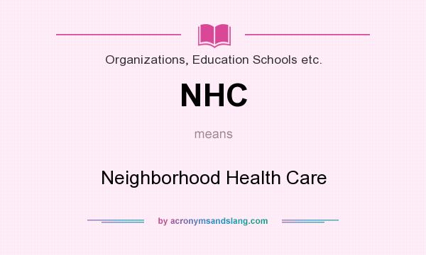What does NHC mean? It stands for Neighborhood Health Care