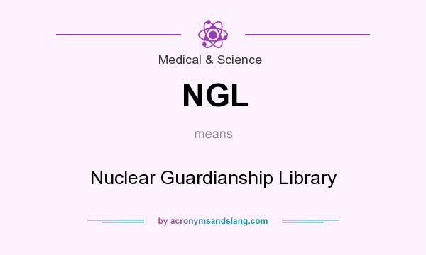 What does NGL mean? It stands for Nuclear Guardianship Library