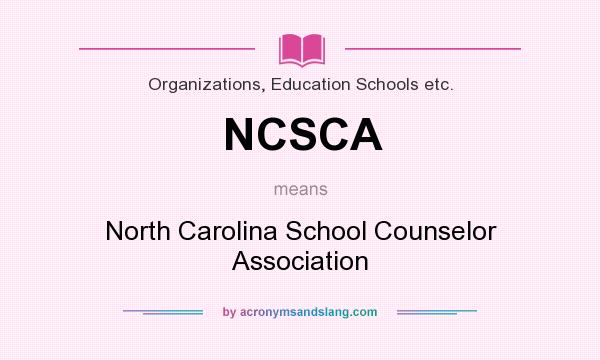 What does NCSCA mean? It stands for North Carolina School Counselor Association