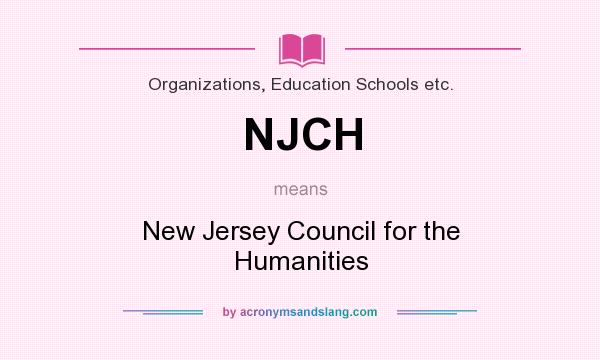 What does NJCH mean? It stands for New Jersey Council for the Humanities