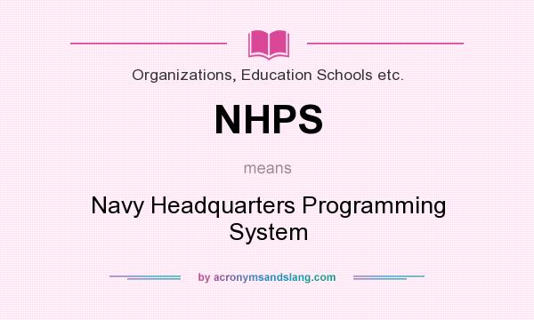 What does NHPS mean? It stands for Navy Headquarters Programming System