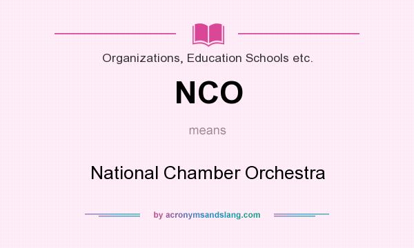 What does NCO mean? It stands for National Chamber Orchestra