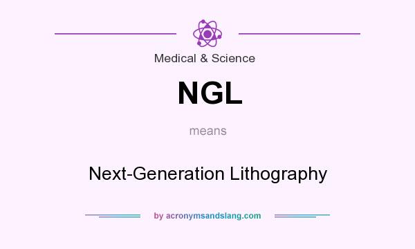 What does NGL mean? It stands for Next-Generation Lithography