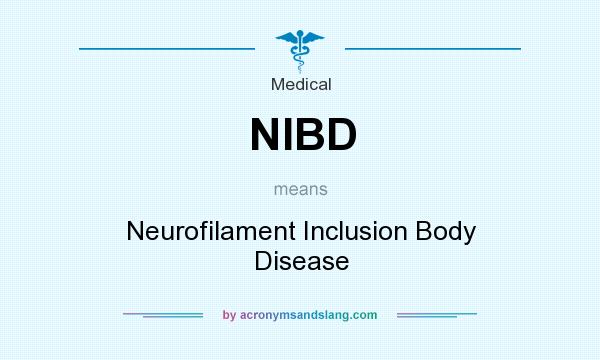 What does NIBD mean? It stands for Neurofilament Inclusion Body Disease