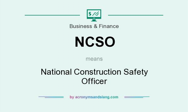 What does NCSO mean? It stands for National Construction Safety Officer