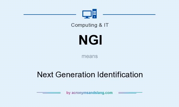 What does NGI mean? It stands for Next Generation Identification
