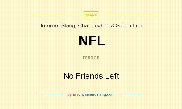What does NFL mean? It stands for No Friends Left