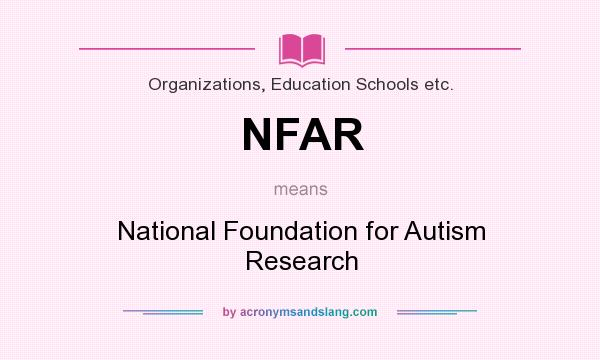 What does NFAR mean? It stands for National Foundation for Autism Research