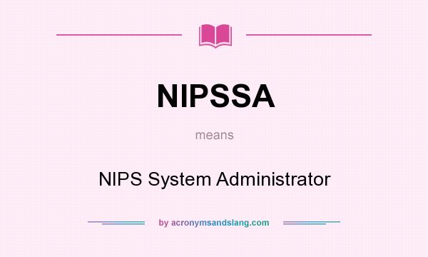 What does NIPSSA mean? It stands for NIPS System Administrator