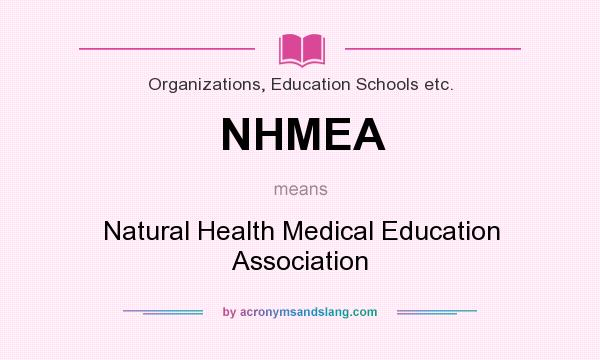 What does NHMEA mean? It stands for Natural Health Medical Education Association
