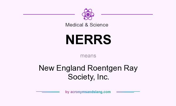 What does NERRS mean? It stands for New England Roentgen Ray Society, Inc.