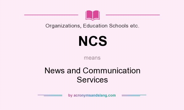 What does NCS mean? It stands for News and Communication Services