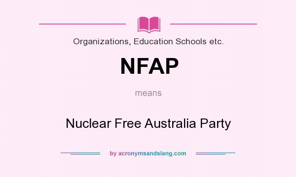 What does NFAP mean? It stands for Nuclear Free Australia Party