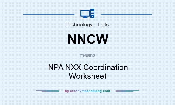 What does NNCW mean? It stands for NPA NXX Coordination Worksheet