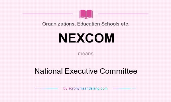 What does NEXCOM mean? It stands for National Executive Committee