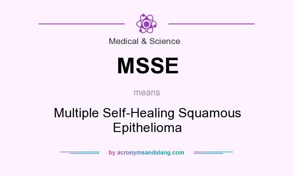 What does MSSE mean? It stands for Multiple Self-Healing Squamous Epithelioma