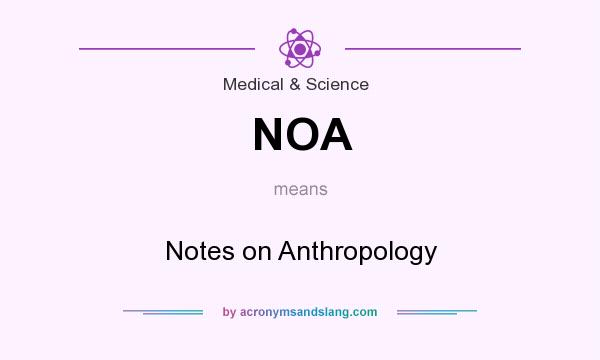 What does NOA mean? It stands for Notes on Anthropology