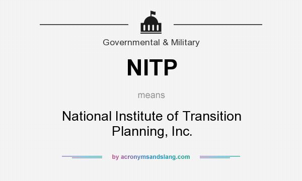 What does NITP mean? It stands for National Institute of Transition Planning, Inc.