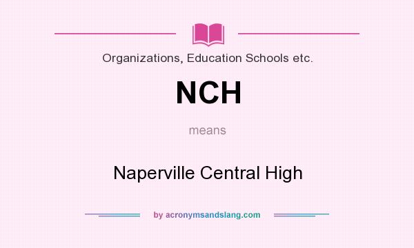 What does NCH mean? It stands for Naperville Central High