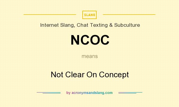 What does NCOC mean? It stands for Not Clear On Concept