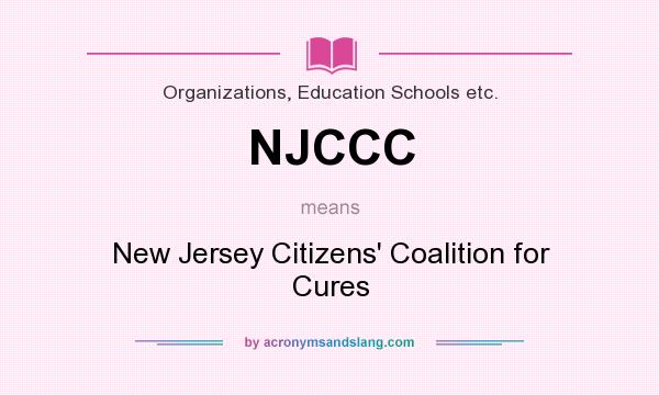 What does NJCCC mean? It stands for New Jersey Citizens` Coalition for Cures