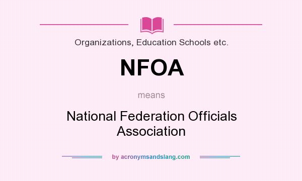 What does NFOA mean? It stands for National Federation Officials Association