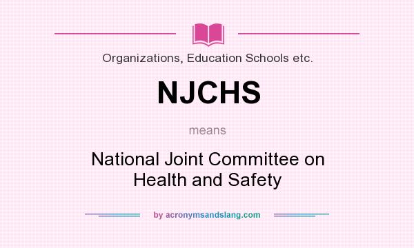 What does NJCHS mean? It stands for National Joint Committee on Health and Safety