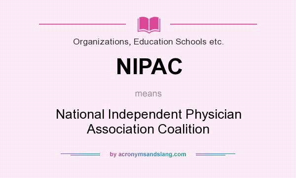 What does NIPAC mean? It stands for National Independent Physician Association Coalition