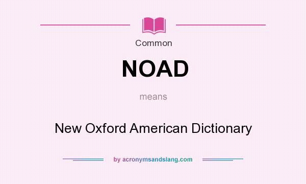 What does NOAD mean? It stands for New Oxford American Dictionary