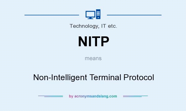 What does NITP mean? It stands for Non-Intelligent Terminal Protocol