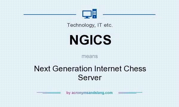 What does NGICS mean? It stands for Next Generation Internet Chess Server