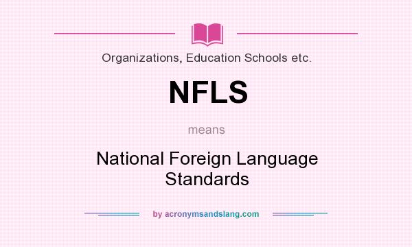 What does NFLS mean? It stands for National Foreign Language Standards