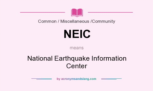 What does NEIC mean? It stands for National Earthquake Information Center