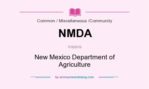 What does NMDA mean? It stands for New Mexico Department of Agriculture
