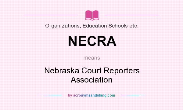 What does NECRA mean? It stands for Nebraska Court Reporters Association