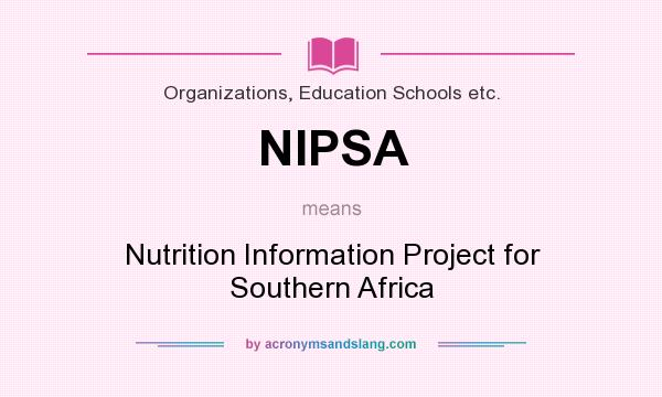 What does NIPSA mean? It stands for Nutrition Information Project for Southern Africa