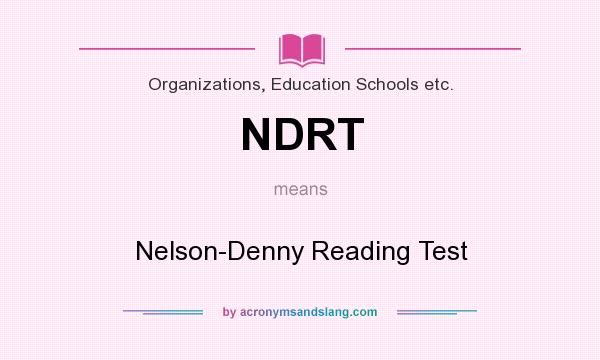 What does NDRT mean? It stands for Nelson-Denny Reading Test