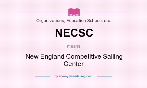 What does NECSC mean? It stands for New England Competitive Sailing Center