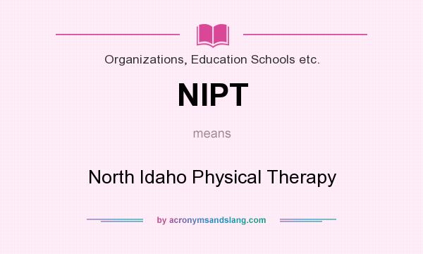 What does NIPT mean? It stands for North Idaho Physical Therapy