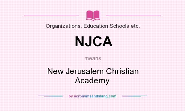 What does NJCA mean? It stands for New Jerusalem Christian Academy