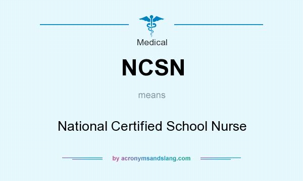What does NCSN mean? It stands for National Certified School Nurse