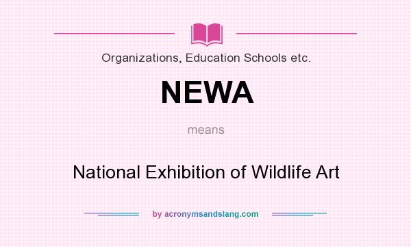 What does NEWA mean? It stands for National Exhibition of Wildlife Art