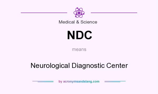 What does NDC mean? It stands for Neurological Diagnostic Center