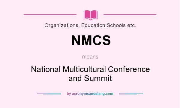 What does NMCS mean? It stands for National Multicultural Conference and Summit