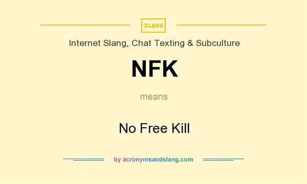 What does NFK mean? It stands for No Free Kill
