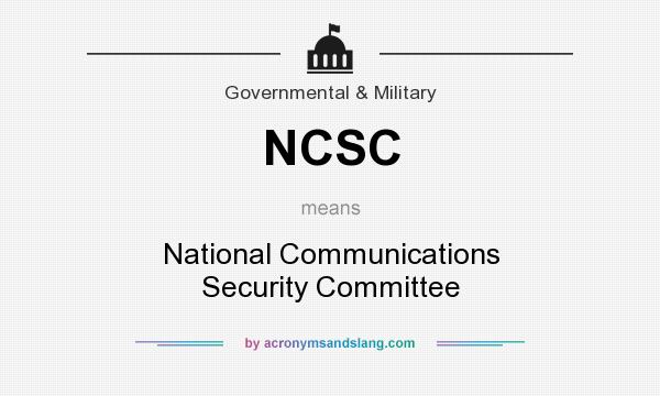 What does NCSC mean? It stands for National Communications Security Committee