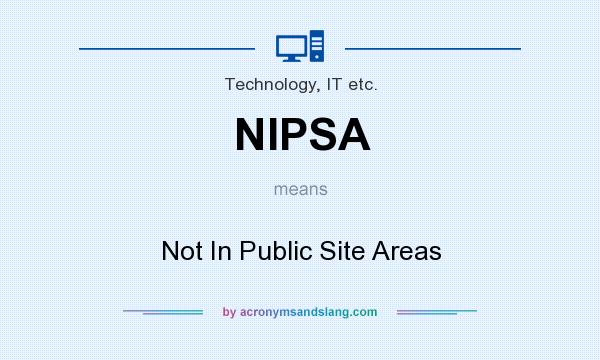 What does NIPSA mean? It stands for Not In Public Site Areas