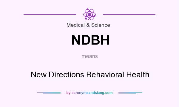 What does NDBH mean? It stands for New Directions Behavioral Health