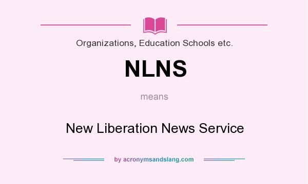 What does NLNS mean? It stands for New Liberation News Service