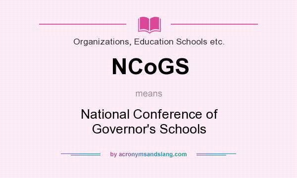 What does NCoGS mean? It stands for National Conference of Governor`s Schools